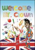 Welcome mr. Clown. L'inglese è un gioco da bambini. Ediz. italiana e inglese