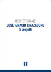 Architettura 49. José Ignacio Linazasoro. 5 progetti. Ediz. illustrata