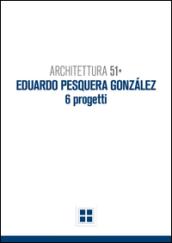 Architettura 51. Eduardo Pesquera Gonzales. 6 progetti