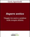 Sapere antico. Viaggio tra sacro e profano nella terapia olistica