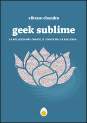 Geek Sublime. La mia vita tra letteratura e codice