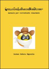 Quellochelebanchenondicono®. Manuale per correntisti disarmati