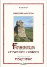 Ferentum, il Ferentano e dintorni. Indagine storica riguardante fiorentino