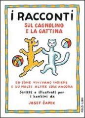 I racconti sul cagnolino e la gattina. Su come vivevano insieme e su molte altre cose ancora