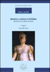 Maria Luigia a Parma. Genesi di un patto d'amore