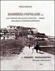 Saggezza popolare... Canti, indovinelli, detti, proverbi e modi di dire... dialettali della cittadina di Rignano Garganico