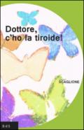 Dottore, c'ho la tiroide!