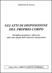 Gli atti di disposizione del proprio corpo. Disciplina normativa e riflessioni sullo stato attuale dell'evoluzione interpretativa