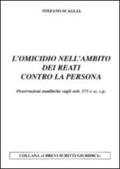 L'omicidio nell'ambito dei reati contro la persona. Osservazioni analitiche sugli artt. 575 e ss. c.p.