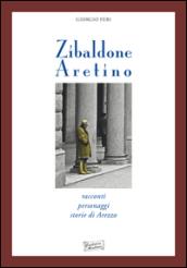 Zibaldone aretino. Racconti personaggi storie di Arezzo