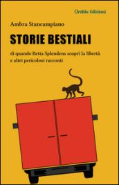 Storie bestiali di quando Betta Splendens scoprì la libertà e altri pericolosi racconti