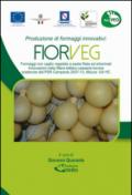 Produzione di formaggi innovativi. Fiorveg. Formaggi con caglio vegetale a pasta filata ed erborinati. Innovazione nelle filiera lattiero casearia bovina...