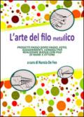 L'arte del filo metallico. Progetti passo dopo passo, foto, suggerimenti, consigli per realizzare bijoux con filo di rame e ottone. Ediz. illustrata