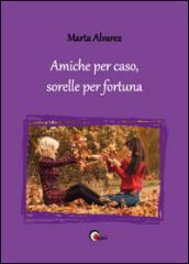 Amiche per caso, sorelle per fortuna