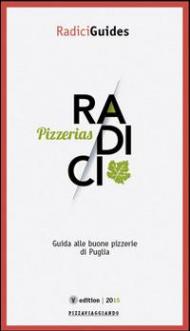 Radici pizzerias. Guida alle buone pizzerie di Puglia