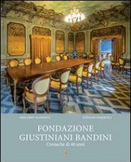 Fondazione Giustiniani Bandini. Cronache di 40 anni