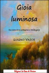 Gioia luminosa. Racconto di un pellegrino a Medjugorje