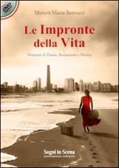 Le impronte della vita. Momenti di poesia, recitazione e musica. Con DVD