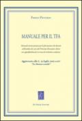 Manuale per il TFA. Manuale teorico-pratico per la formazione dei docenti nell'ambito dei corsi del Tirocinio Formativo Attivo.