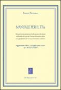 Manuale per il TFA. Manuale teorico-pratico per la formazione dei docenti nell'ambito dei corsi del Tirocinio Formativo Attivo.