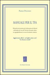 Manuale per il TFA. Manuale teorico-pratico per la formazione dei docenti nell'ambito dei corsi del Tirocinio Formativo Attivo.