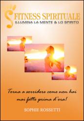 Fitness spirituale. Illumina la mente... lo spirito. Con «Il diario dei miei progressi, 100 giorni di gratitudine». Con 5 DVD