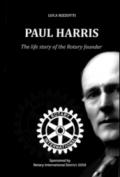 Paul Harris. The life story of the Rotary founder