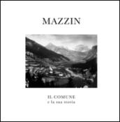 Mazzin. Il comune e la sua storia. Ediz. multilingue