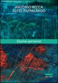 Antonio Recca, Alfio Pappalardo. Elusive parvenze. Ediz. illustrata