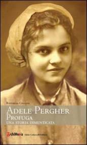 Adele Pergher profuga. Una storia dimenticata