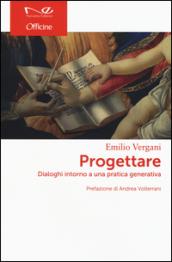 Progettare. Dialoghi intorno a una pratica generativa