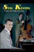 Stan Kenton, il «Vate» del progressive jazz. Ediz. italiana e inglese