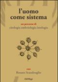 L'uomo come sistema. Un percorso di citologia embriologia istologia