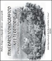 Itinerari iconografico nel territorio attravetso le stampe del XVIII e XIX secolo. Ediz. illustrata