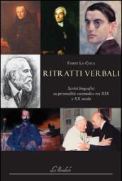 Ritratti verbali. Scritti biografici su personalità «scomode» tra XIX e XX secolo