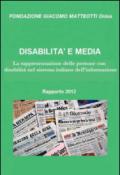 Disabilità e media. Rapporto 2012. La rappresentazione delle persone con disabilità nel sistema italiano dell'informazione