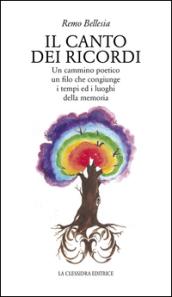 Il canto dei ricordi. Un cammino poetico, un filo che congiunge i tempi ed i luoghi della memoria