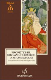 Profetesse, sovrane, guerriere. La mitologia boema. Cronache ceche delle origini. Ediz. multilingue