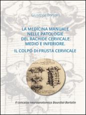 La medicina manuale nelle patologie del rachide cervicale medio e inferiore. Il colpo di frusta cervicale. Il concetto neuroanatomico Bourdiol-Bortolin