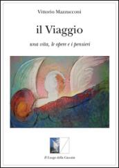 Il viaggio. Una vita, le opere e i pensieri