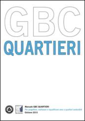 Manuale GBC quartieri. Per progettare, realizzare e riqualificare aree e quartieri sostenibili