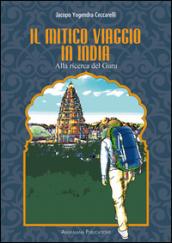 Il mitico viaggio in India. Alla ricerca del guru