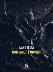 Moti immoti e monoliti