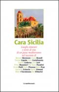 Cara Sicilia. Luoghi, itinerari e storie di vita di un paese mediterraneo nel racconto di Bernard Berenson, Cesare Brandi, Truman Capote, Carlo Castellaneta.