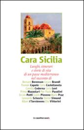 Cara Sicilia. Luoghi, itinerari e storie di vita di un paese mediterraneo nel racconto di Bernard Berenson, Cesare Brandi, Truman Capote, Carlo Castellaneta.