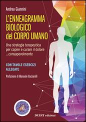 L'ennegramma biologico nel corpo umano: una strategia terapeutica per capire e curare il dolore... consapevolmente