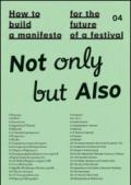 How to build a manifesto for the future of a festival. Not only but also. Ediz. italiana e inglese