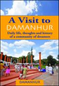 A Visit to Damanhur. Daily life, thoughts and history of a community of dreamers