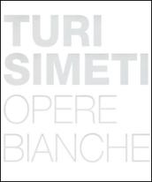 Turi Simeti. Opere bianche. Ediz. inglese e italiana