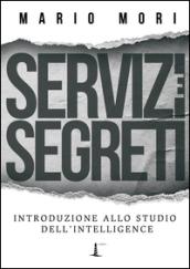 Servizi e segreti. Introduzione allo studio dell'Intelligence